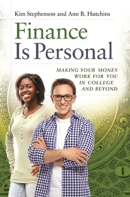 Finance Is Personal: Making Your Money Work for You in College and Beyond by Kim Stephenson