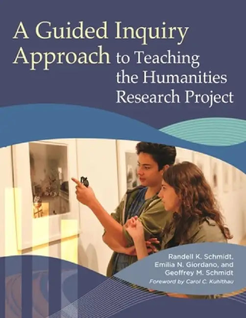 A Guided Inquiry Approach to Teaching the Humanities Research Project by Randell Schmidt