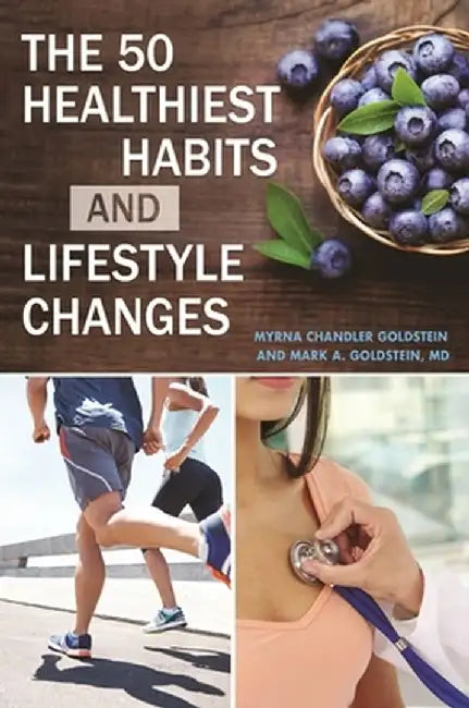 The 50 Healthiest Habits and Lifestyle Changes by Myrna Chandler Goldstein