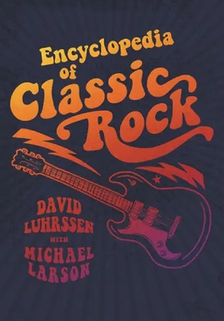 Encyclopedia of Classic Rock by David Luhrssen