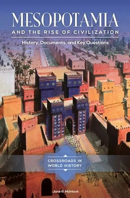 Mesopotamia and the Rise of Civilization: History, Documents, and Key Questions by Watson Little Ltd