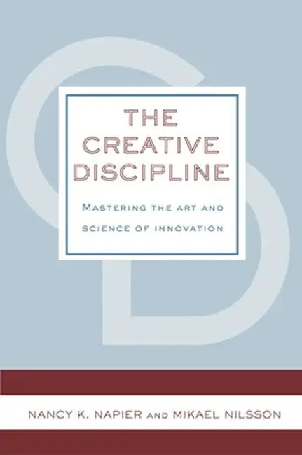 The Creative Discipline: Mastering the Art and Science of Innovation by Elizabeth Ghaffari