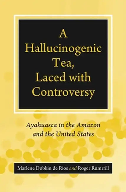 A Hallucinogenic Tea, Laced with Controversy: Ayahuasca in the Amazon and the United States by Peg Thoms