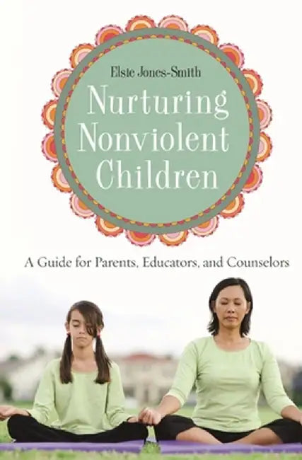 Nurturing Nonviolent Children: A Guide for Parents, Educators, and Counselors by Ken Bielen
