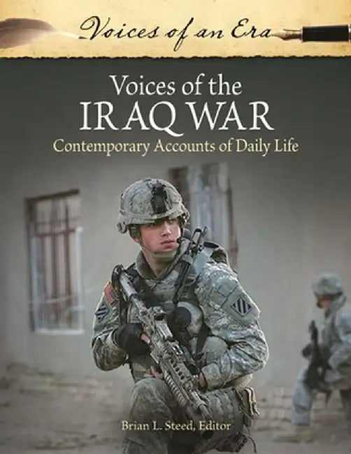 Voices of the Iraq War: Contemporary Accounts of Daily Life by Brian L. Steed