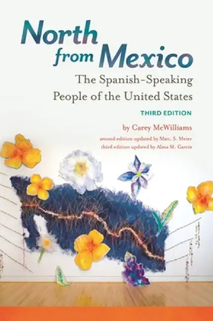 North from Mexico: The Spanish-Speaking People of the United States by Carey McWilliams