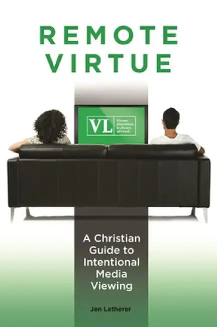 Remote Virtue: A Christian Guide to Intentional Media Viewing by Jen Letherer