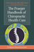The Praeger Handbook of Chiropractic Health Care: Evidence-Based Practices by Cheryl Hawk