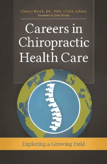 Careers in Chiropractic Health Care: Exploring a Growing Field by Cheryl Hawk