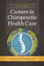 Careers in Chiropractic Health Care: Exploring a Growing Field by Cheryl Hawk