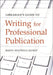 Librarian's Guide to Writing for Professional Publication by Marta Mestrovic Deyrup