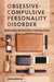 Obsessive-Compulsive Personality Disorder: Understanding the Overly Rigid, Controlling Person by Martin Kantor