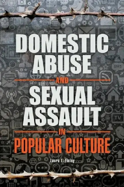 Domestic Abuse and Sexual Assault in Popular Culture by Laura L. Finley