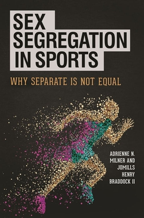 Sex Segregation in Sports: Why Separate Is Not Equal by Adrienne N. Milner