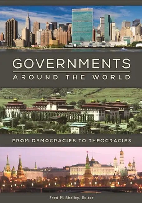 Governments Around the World: From Democracies to Theocracies by Fred Shelley
