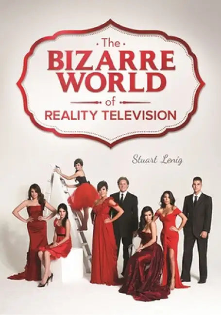 The Bizarre World of Reality Television by Stuart Lenig