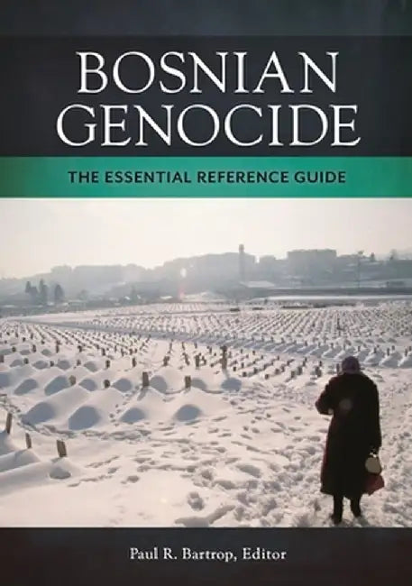 Bosnian Genocide: The Essential Reference Guide by Paul Bartrop