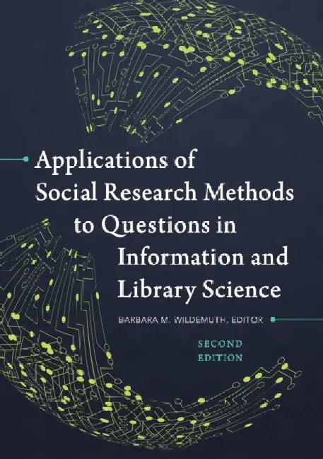 Applications of Social Research Methods to Questions in Information and Library Science by Barbara M. Wildemuth