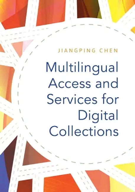 Multilingual Access and Services for Digital Collections by Jiangping Chen