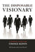 The Disposable Visionary: A Survival Guide for Change Agents by Curtis Powell