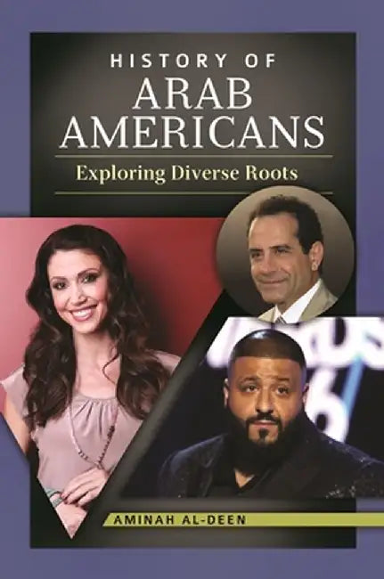 History of Arab Americans: Exploring Diverse Roots by Aminah Al-Deen
