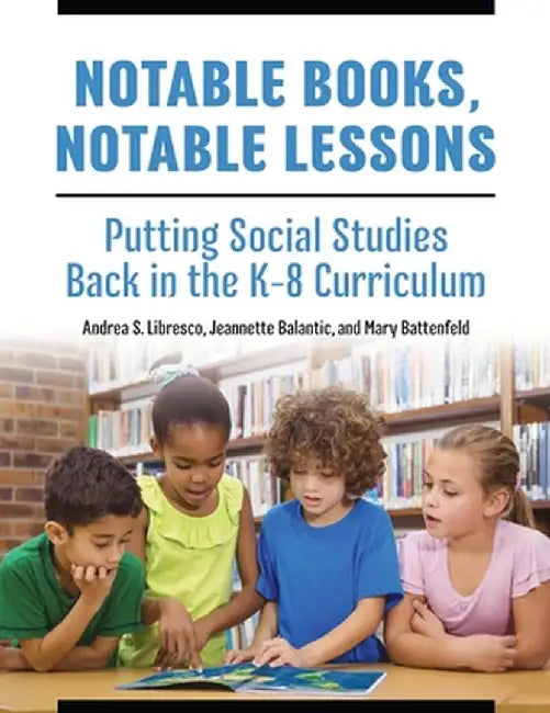 Notable Books, Notable Lessons: Putting Social Studies Back in the K-8 Curriculum by Andrea S. Libresco