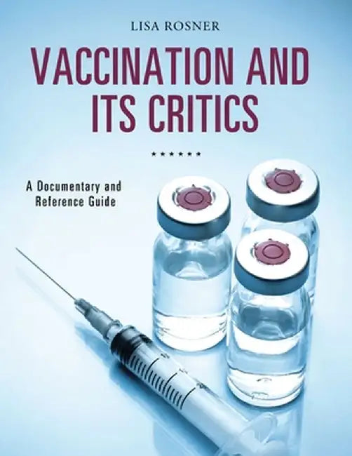 Vaccination and Its Critics: A Documentary and Reference Guide by Lisa Rosner