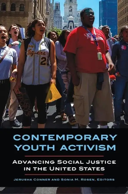 Contemporary Youth Activism: Advancing Social Justice in the United States by Jerusha Conner