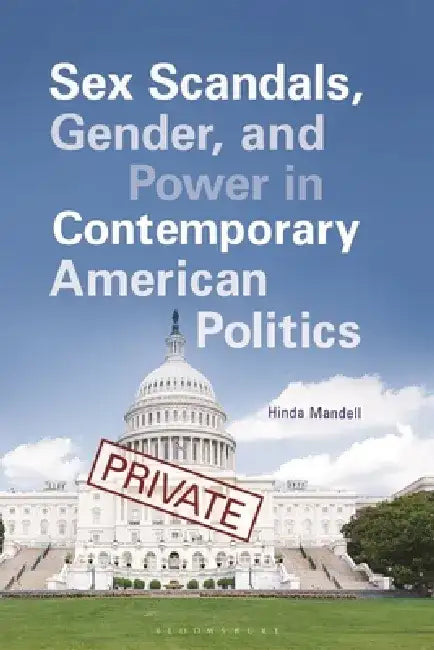 Sex Scandals, Gender, and Power in Contemporary American Politics by Hinda Mandell