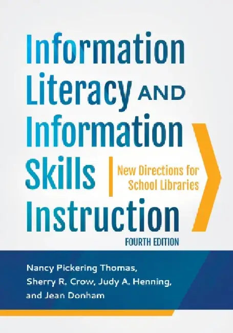 Information Literacy and Information Skills Instruction: New Directions for School Libraries, 4th Edition by Nancy Pickering Thomas