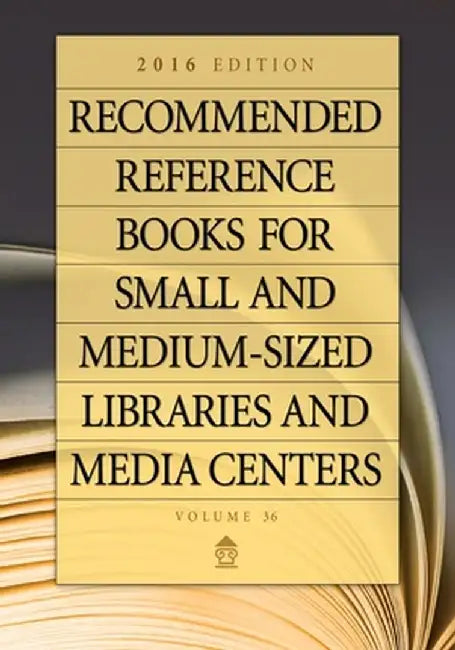 Recommended Reference Books for Small and Medium-Sized Libraries and Media Centers: 2016 Edition, Volume 36 by Juneal M. Chenoweth