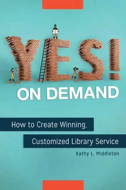 Yes! on Demand: How to Create Winning, Customized Library Service by Kathy L. Middleton