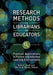 Research Methods for Librarians and Educators: Practical Applications in Formal and Informal Learning Environments by Ruth V. Small
