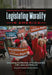 Legislating Morality in America: Debating the Morality of Controversial U.S. Laws and Policies by Donald P. Haider-Markel