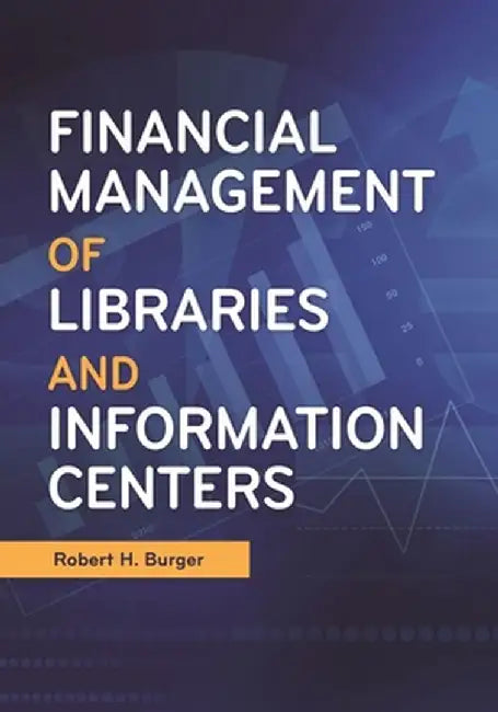 Financial Management of Libraries and Information Centers by Robert Burger