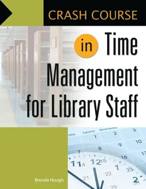 Crash Course in Time Management for Library Staff by Brenda Hough