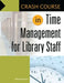Crash Course in Time Management for Library Staff by Brenda Hough