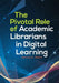 The Pivotal Role of Academic Librarians in Digital Learning by Melissa N. Mallon