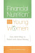 Financial Nutrition for Young Women: How (and Why) to Teach Girls about Money by Melissa Donohue