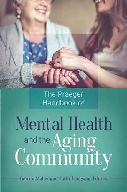 The Praeger Handbook of Mental Health and the Aging Community by Doreen Maller