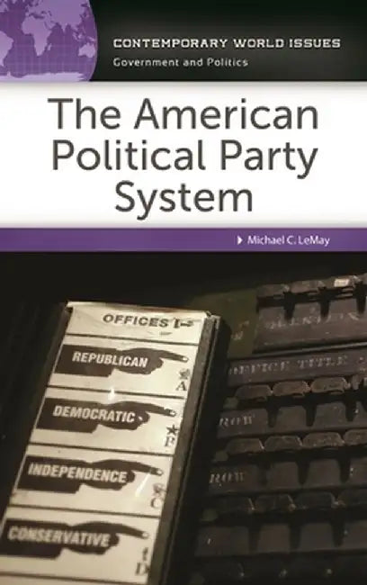 The American Political Party System: A Reference Handbook by Michael C. Lemay