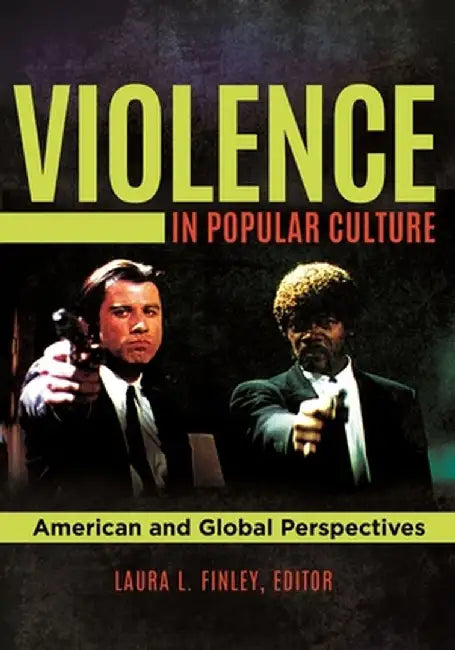 Violence in Popular Culture: American and Global Perspectives by Laura L. Finley