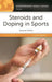 Steroids and Doping in Sports: A Reference Handbook, 2nd Edition by David E. Newton