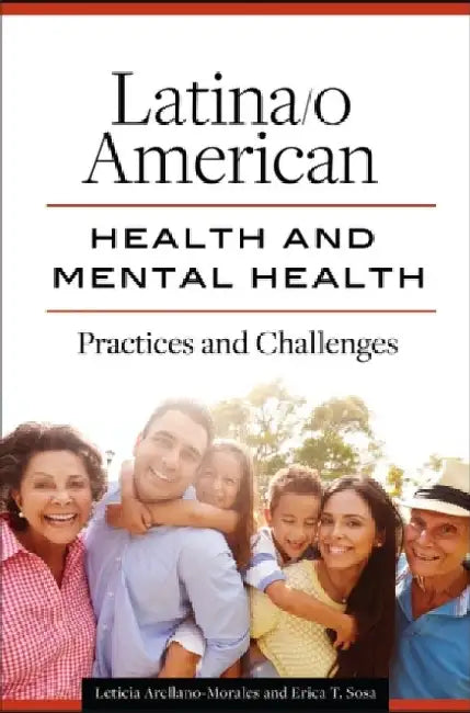 Latina/O American Health and Mental Health: Practices and Challenges by Leticia Arellano-Morales