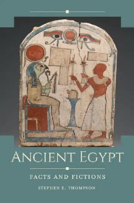 Ancient Egypt: Facts and Fictions by Stephen E. Thompson