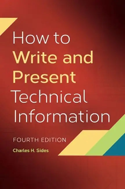 How to Write and Present Technical Information by Charles Sides