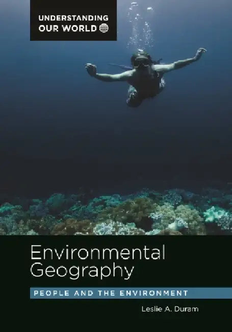 Environmental Geography: People and the Environment by Leslie A. Duram