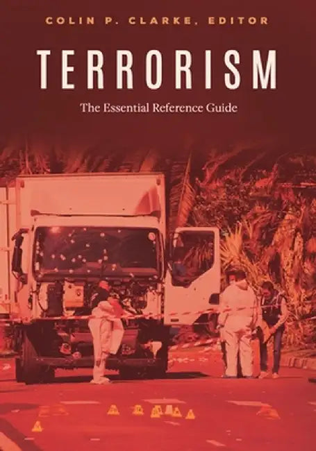 Terrorism: The Essential Reference Guide by Colin P. Clarke