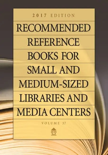 Recommended Reference Books for Small and Medium-Sized Libraries and Media Centers: 2017 Edition, Volume 37 by Juneal Chenoweth