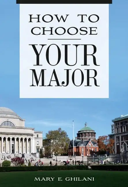 How to Choose Your Major by Mary E. Ghilani